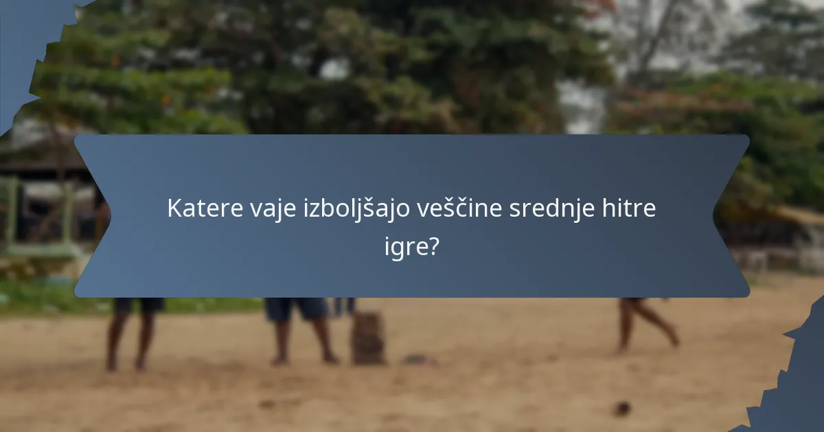 Katere vaje izboljšajo veščine srednje hitre igre?