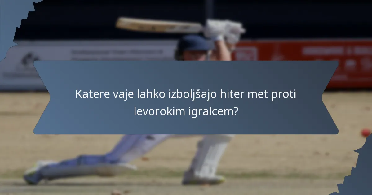 Katere vaje lahko izboljšajo hiter met proti levorokim igralcem?