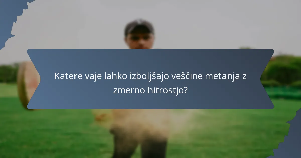 Katere vaje lahko izboljšajo veščine metanja z zmerno hitrostjo?