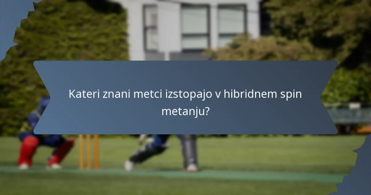 Kateri znani metci izstopajo v hibridnem spin metanju?