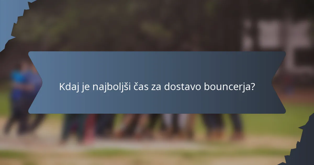 Kdaj je najboljši čas za dostavo bouncerja?