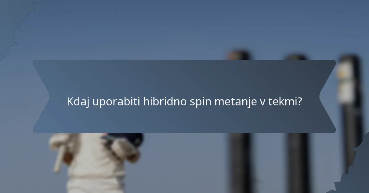Kdaj uporabiti hibridno spin metanje v tekmi?