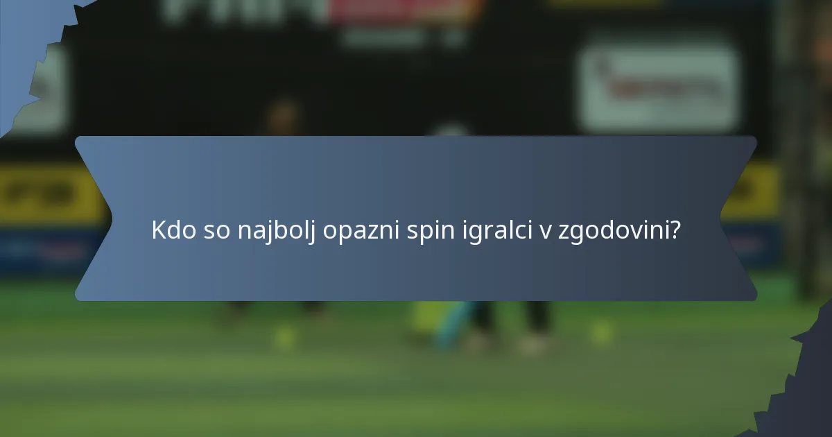Kdo so najbolj opazni spin igralci v zgodovini?