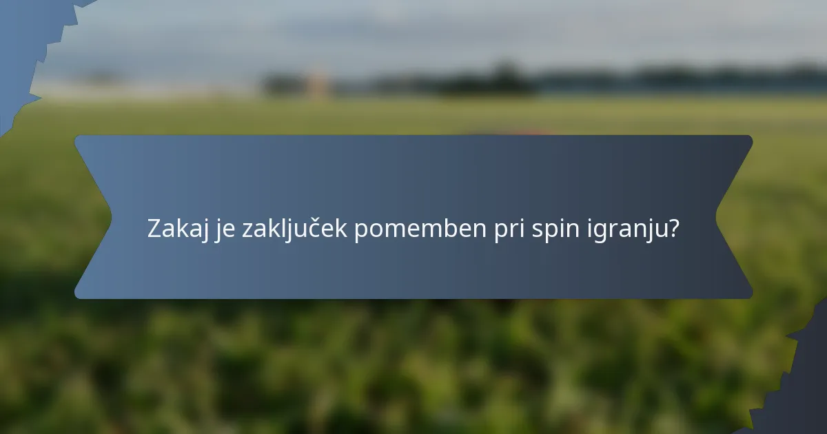 Zakaj je zaključek pomemben pri spin igranju?